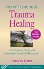 The Little Book of Trauma Healing: Revised & Updated: When Violence Strikes and Community Security Is Threatened (Justice and Peacebuilding) Cover Image