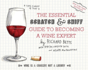 The Essential Scratch & Sniff Guide To Becoming A Wine Expert: Take a Whiff of That By Richard Betts, Wendy MacNaughton Cover Image