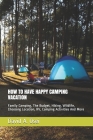 How to Have Happy Camping Vacation: Family Camping, The Budget, Hiking, Wildlife, Choosing Location, RV, Camping Activities And More By David a. Osei Cover Image