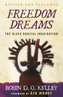 Freedom Dreams: The Black Radical Imagination By Robin D.G. Kelley, Aja Monet (Foreword by) Cover Image