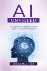 AI Unveiled: A Comprehensive Exploration from Origins to Modern Developments Cover Image