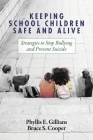 Keeping School Children Safe and Alive: Strategies to Stop Bullying and Prevent Suicide By Phyllis E. Gillians, Bruce S. Cooper Cover Image
