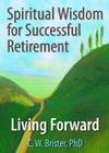 Spiritual Wisdom for Successful Retirement: Living Forward By James W. Ellor, C. W. Brister Cover Image