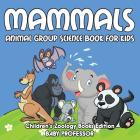 Mammals: Animal Group Science Book For Kids Children's Zoology Books Edition By Baby Professor Cover Image