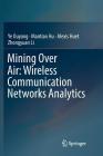 Mining Over Air: Wireless Communication Networks Analytics By Ye Ouyang, Mantian Hu, Alexis Huet Cover Image