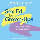 Sex Ed for Grown-Ups: How to Talk to Children and Young People about Sex and Relationships Cover Image