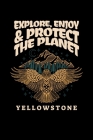 Explore, Enjoy & Protect The Planet Yellowstone: Notebook Yellowstone National Park Hiking Lovers And Wild Animals Fans By Reading Smart Cover Image