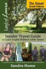 Land of Laura: De Smet: Insider Travel Guide to Laura Ingalls Wilder's Little Towns By Sandra Hume Cover Image