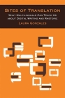 Sites of Translation: What Multilinguals Can Teach Us about Digital Writing and Rhetoric (Sweetland Digital Rhetoric Collaborative) By Laura Gonzales Cover Image