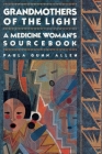Grandmothers of The Light: A Medicine Woman's Sourcebook By Paula Gunn Allen Cover Image
