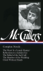 Carson McCullers: Complete Novels (LOA #128): The Heart Is a Lonely Hunter / Reflections in a Golden Eye / The Ballad of the  Sad Café / The Member of the Wedding / Clock Without Hands (Library of America Carson McCullers Edition #1) By Carson McCullers Cover Image