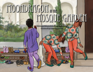 Moondragon in the Mosque Garden By El-Farouk Khaki, Troy Jackson, Katie Commodore (Illustrator) Cover Image