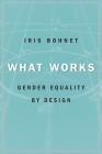 What Works: Gender Equality by Design By Iris Bohnet Cover Image