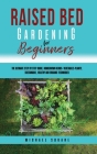 Raised Bed Gardening for Beginners: The Ultimate Step by Step Guide. Homegrown Herbs- Vegetables-Plants. Sustainable, Healthy and Organic Techniques By Michael Square Cover Image
