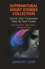 Supernatural Short Stories Collection: Classic True Paranormal Tales By Real People: Black-Eyed Kids, Fallen Angels, Nephilim & Ghosts By Granger T. Barr Cover Image