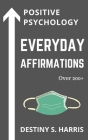 Everyday Affirmations: Positive Psychology (F*ck 2020) By Destiny S. Harris Cover Image