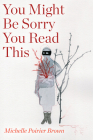 You Might Be Sorry You Read This (Robert Kroetsch) By Michelle Poirier Brown Cover Image