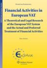 Financial Activities in European VAT: A Theoretical and Legal Research of the European VAT System and Preferred Treatment of Financial Activities (Euc (Eucotax on European Taxation #18) By Oskar Henkow Cover Image