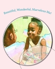 Beautiful, Wonderful, Marvelous Me! By Sydney E. Stewart, Letitia Stewart Cover Image
