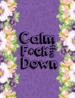 Calm the F*ck Down: An Irreverent Adult Coloring Book with Flowers Falango, Lions, Elephants, Owls, Horses, Dogs, Cats, and Many More By Masab Press House Cover Image