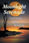 Moonlight Serenade: Embracing Aging Mindfully By Gordon Wallace Cover Image
