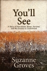 You'll See: A Story of Narcissistic Abuse, Survival, and My Journey to Understand By Suzanne Groves Cover Image