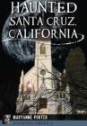 Haunted Santa Cruz, California (Haunted America) By Maryanne Porter Cover Image