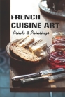 French Cuisine Art: Prints & Paintings: French Cooking Recipes Cover Image