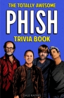 The Totally Awesome Phish Trivia Book Cover Image