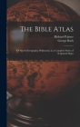 The Bible Atlas: Or Sacred Geography Delineated, in a Complete Series of Scriptural Maps By George Bush, Richard Palmer Cover Image