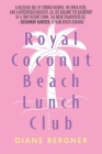 Royal Coconut Beach Lunch Club By Diane Bergner Cover Image