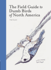 The Field Guide to Dumb Birds of North America (Bird Books, Books for Bird Lovers, Humor Books) Cover Image