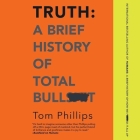 Truth Lib/E: A Brief History of Total Bullsh*t Cover Image