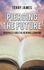 Piercing The Future: Prophecy and the New Millennium By Terry James Cover Image