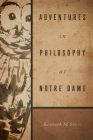 Adventures in Philosophy at Notre Dame By Kenneth M. Sayre Cover Image