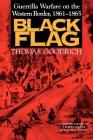 Black Flag: Guerrilla Warfare on the Western Border, 18611865 By Thomas Goodrich Cover Image