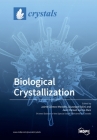 Biological Crystallization By Jaime Gómez Morales (Guest Editor), Giuseppe Falini (Guest Editor), Juan Manuel García Ruiz (Guest Editor) Cover Image