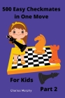 500 Easy Checkmates in One Move for Kids, Part 2 By Charles Morphy Cover Image