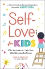 Self-Love for Kids: 100+ Activities to Help Your Child Develop Self-Love Cover Image