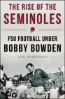 The Rise of the Seminoles: FSU Football Under Bobby Bowden By Lew Freedman Cover Image
