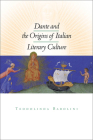 Dante and the Origins of Italian Literary Culture By Teodolinda Barolini Cover Image