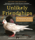 Unlikely Friendships: 47 Remarkable Stories from the Animal Kingdom By Jennifer S. Holland Cover Image
