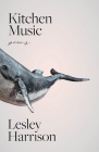 Kitchen Music By Lesley Harrison, Kirsty Gunn (Foreword by) Cover Image