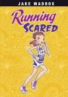 Running Scared (Jake Maddox Girl Sports Stories) By Jake Maddox, Katie Wood (Illustrator) Cover Image