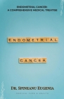 Endometrial Cancer: A Comprehensive Medical Treatise Cover Image