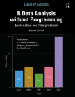 R Data Analysis Without Programming: Explanation and Interpretation By David W. Gerbing Cover Image