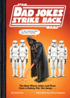 Star Wars Dad Jokes Strike Back: The Best Worst Jokes and Puns from a Galaxy Far, Far Away. . . . By Kelly Knox, Johnny Sampson (Illustrator) Cover Image