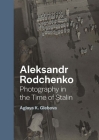 Aleksandr Rodchenko: Photography in the Time of Stalin By Aglaya K. Glebova Cover Image
