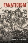 Fanaticism: A Political Philosophical History By Zachary R. Goldsmith Cover Image
