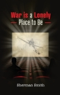 War is a Lonely Place to Be By Sherman L. Smith Cover Image